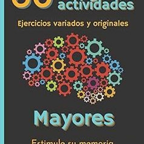 ~Read~[PDF] 60 Juegos y Actividades Ejercicios variados y originales Mayores: Estimule su memor