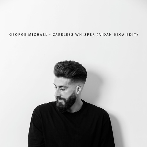 Careless Whisper (Aidan Bega Edit) [FREE DOWNLOAD]