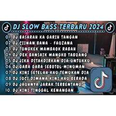 DJ SLOWBASS TERBARU 2024 || DJ BASARAH KA GARIH TANGAN || DJ CIINAN BANA FAUZANA VIRAL TIKTOK