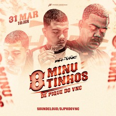 8 MINUTINHOS - PIQUE DO VNC - ( DJ PH DO VNC ) FIM FUNK CPXB