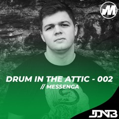 Drum In The Attic - 002 [Hosted by Messenga]