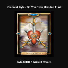 Gianni & Kyle - Do You Even Miss Me At All ($xMASHH & Nikki X Remix)[Extended Mix] cv