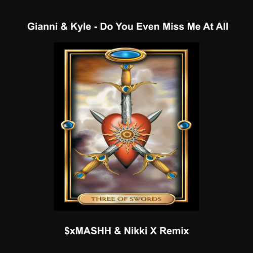 Gianni & Kyle - Do You Even Miss Me At All ($xMASHH & Nikki X Remix)[Extended Mix] cv