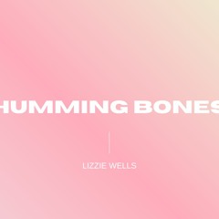 Humming Bones- Lizzie Wells