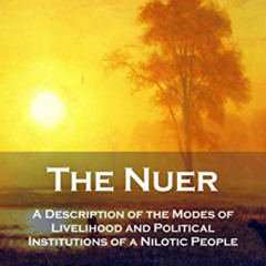 Read EPUB 📙 The Nuer: A Description of the Modes of Livelihood and Political Institu