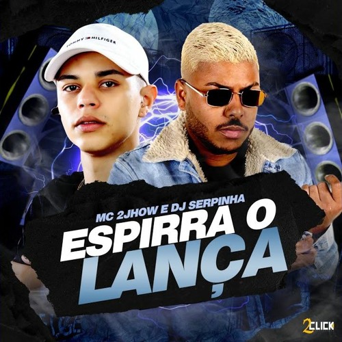 ESPIRRA O LANÇA, CACHORRADA VAI ROLAR - MC 2Jhow (DJ Serpinha)