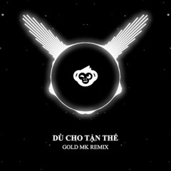 DÙ CHO TẬN THẾ - ERIK ( Gold Mk Remix ) - Việt Mix House Lak 2025
