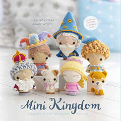 VIEW EPUB 📒 Mini Kingdom: Crochet 36 Tiny Amigurumi Royals! by  Olka Novytska [PDF E