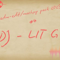 EDM - EDIT/MASHUP PACK 2025 #4 - LIT G