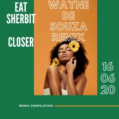 Eat SherBit - Closer (Wayne De Souza Remix)