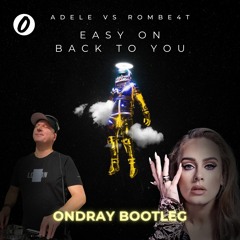 Adele Vs ROMBE4T - Easy On Back To You (Ondray Bootleg)