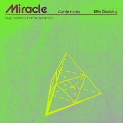MIRACLE - Calvin Harris ft Ellie Goulding [Van Hendrick Future Rave Edit]