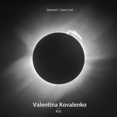 Selected | Guest Cast #30 | Valentina Kovalenko