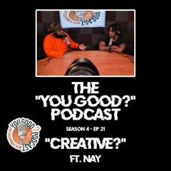 Season 4 Episode 21 - "Creative?" ft. Nay