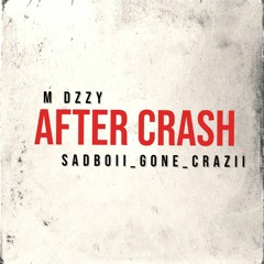 After Crash (M Dzzy x Sadboii_Gone_Crazii).mp3