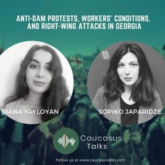 Anti-Dam Protests, Workers' Conditions, And Right-Wing Attacks In Georgia