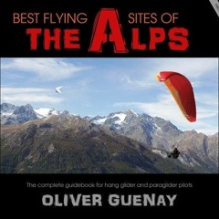 get [PDF] Download Best Flying Sites of the Alps: The Complete Guidebook for Hang Glider and