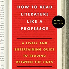 [VIEW] EBOOK EPUB KINDLE PDF How to Read Literature Like a Professor: A Lively and En