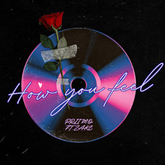 How you feel ft. Zake