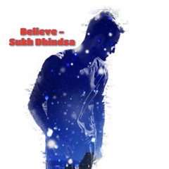 Believe - Sukh Dhindsa | Punjabi New Song |