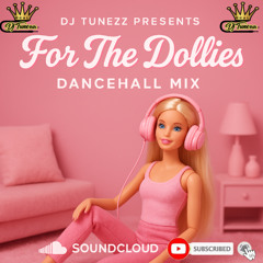 For The Dollies Dancehall Mix Ft. @RealDjTunezz