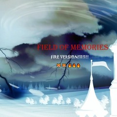 Field Of Memories - Fire Version!!