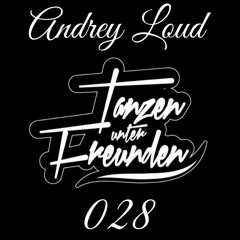 Tanzen unter Freunden mix serie 028 with - Andrey Loud [Russia]