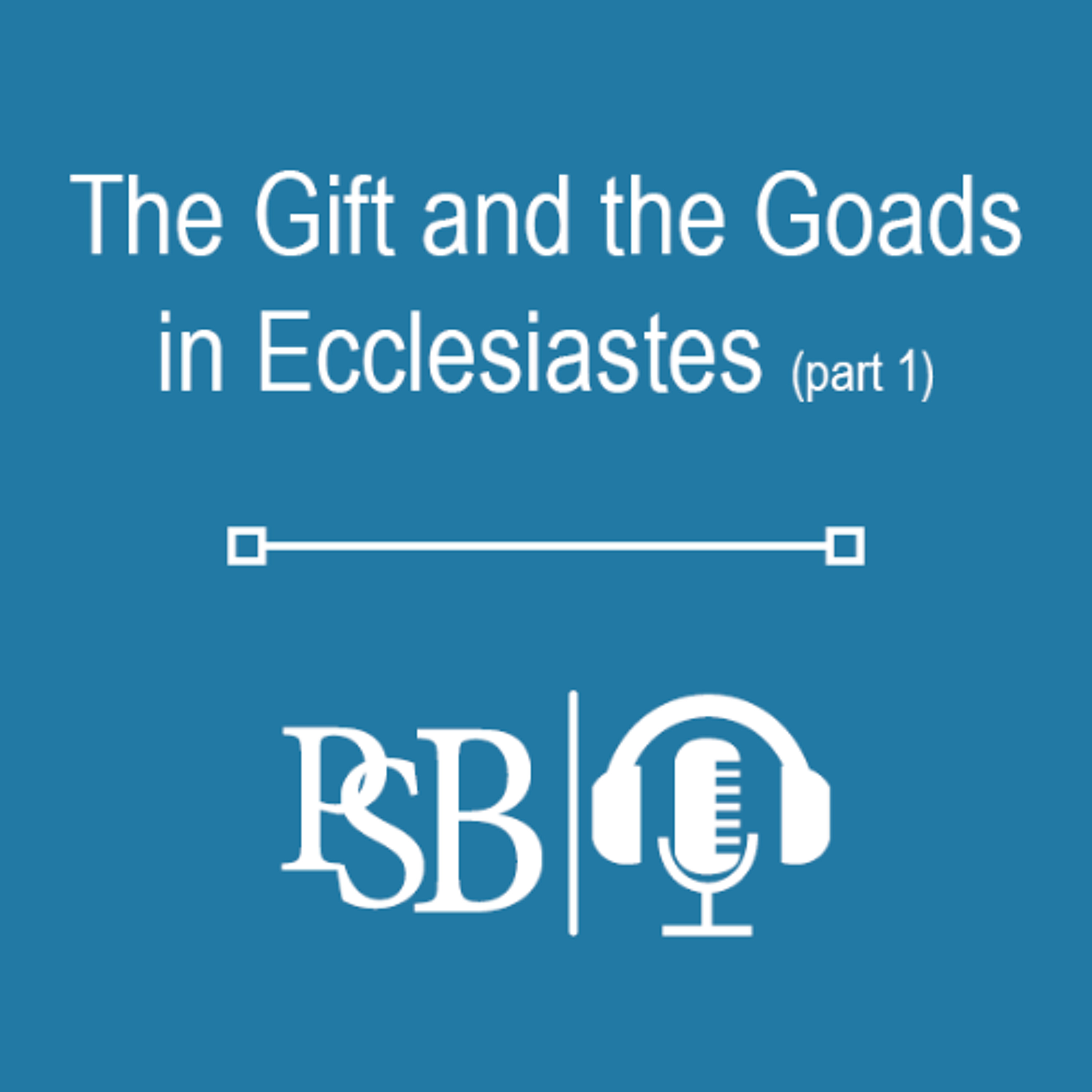291 | The Gift and the Goads in Ecclesiastes: part 1 of 2 (with Dr. Kyle Hammonds) episode artwork