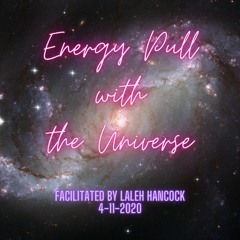 Energy Pull with the Universe Facilitated by Laleh