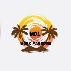 MDL Work Paradise By Dj Key's 🔥🌴