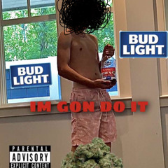 Im Gon Do It (Prod- SPHYNX)