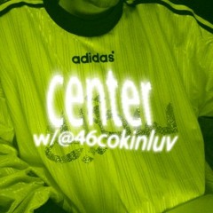 center w/@46cokinluv