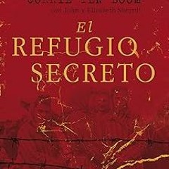 [PDF@] El refugio secreto (Astor) (Spanish Edition) by Corrie ten Boom (Author),John Sherrill (