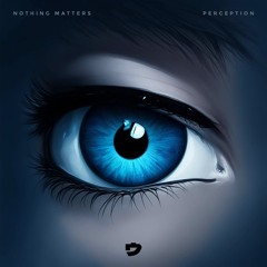 Nothing Matters - Perception