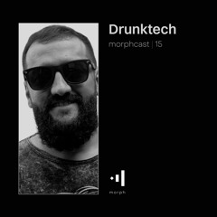 morphcast | 15 - Drunktech