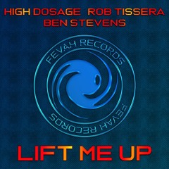 Lift Me Up (High Dosage : Rob Tissera : Ben Stevens) **Available now on Fevah Records**