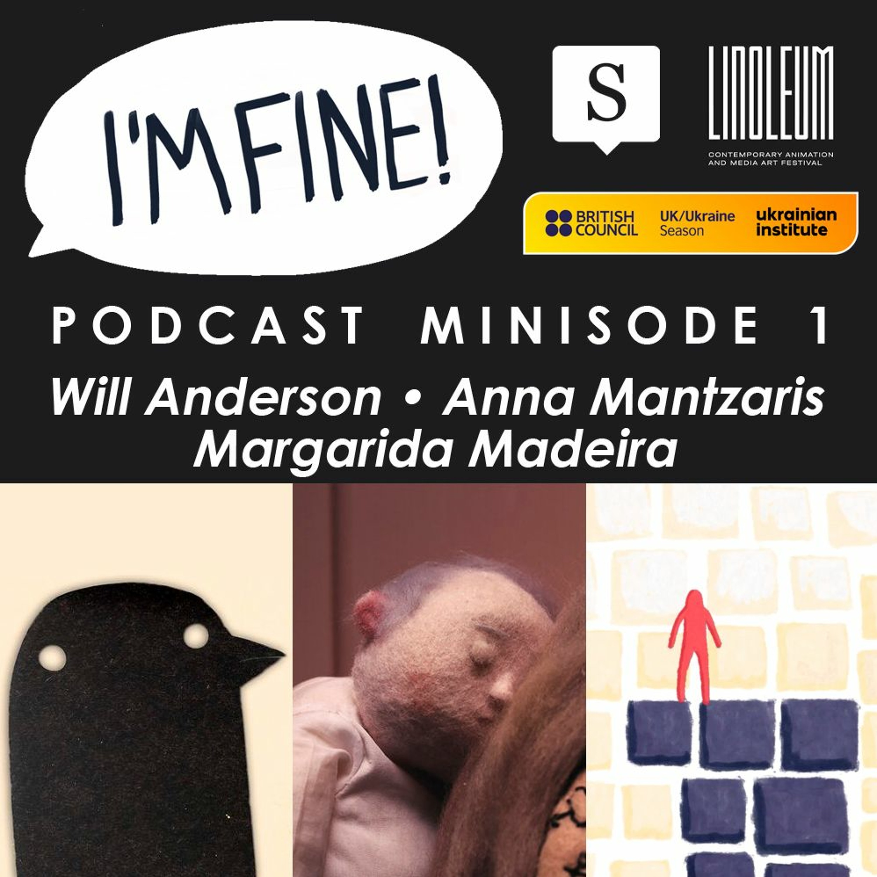 I'M FINE! Podcast Minisode 1: Will Anderson, Anna Mantzaris & Margarida Madeira