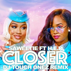 Saweetie ft H.E.R - Closer (Remix) DJ Touch Onez [Mashup]