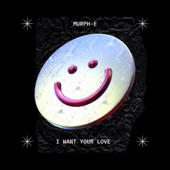 Murph-E - I Want Your Love