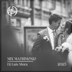 DjLuis Mora - Mix Matrimonio 2025 (Modernos)