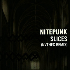 Nitepunk - Slices (NVTHEC Remix)