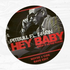 Pitbull Feat. T - Pain - Hey Baby (Drop It To The Floor)(NOYSE X CiDE Rave Edit)(SKIP 30 SEC)