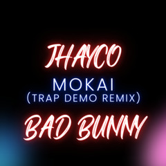 JHAYCO, BAD BUNNY (IA) - MOKAI (TRAP DEMO REMIX)