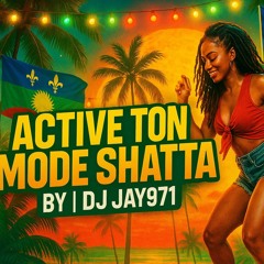 ACTIVE TON MODE SHATTA BY| DJ JAY971