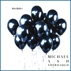 EP:  "Interludes [ I ]" (2024) | [non-stop] - Michael Ash Sharbaugh (feat. M.T.W.D. + Adrian Hallam)