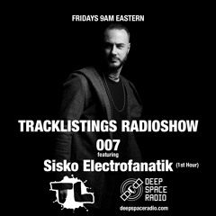 Tracklistings Radio Show #007 (2022.05.13) : Sisko Electrofanatik (1st Hour) @ Deep Space Radio