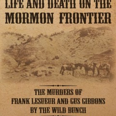 $${EBOOK} 📖 Life and Death on the Mormon Frontier: The Murders of Frank LeSueur and Gus Gibbons by