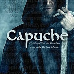Access EBOOK EPUB KINDLE PDF Capuche: A Medieval Tale of a Forbidden Love and a Barba