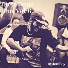 These Beatz Tho! 6 By Joniboy