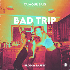BAD TRIP - TAIMOUR BAIG | Prod. Raffey Anwar (Official Audio)